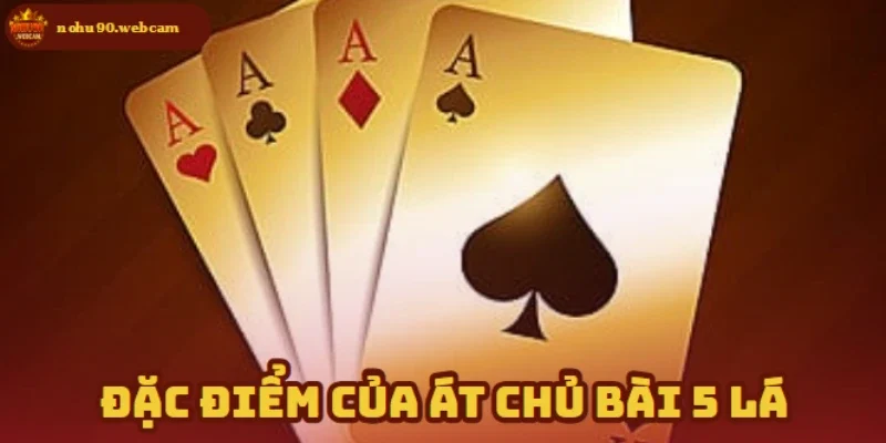 Át Chủ Bài 5 Lá là bộ bài mạnh giúp người chơi chiếm ưu thế