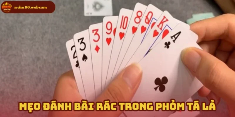 Mẹo đánh bài rác thông minh cho bạn
