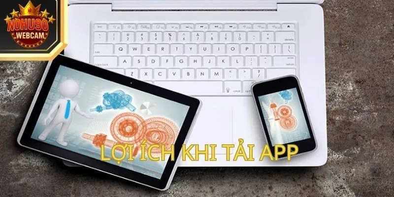 Lợi ích khi tải app từ thương hiệu Nohu90 trên điện thoại
