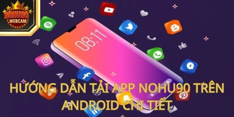 Hướng dẫn tải app Nohu90 trên Android chi tiết