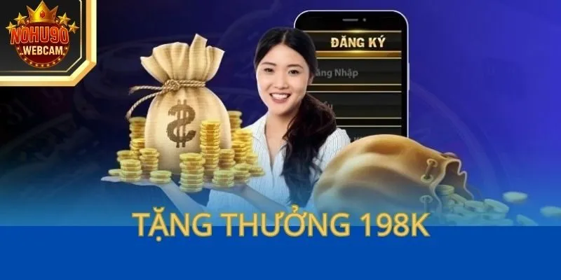Tặng thưởng 198K cho người chơi mới tại khuyến mãi NOHU90