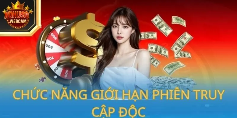 Chức năng giới hạn phiên truy cập độc quyền tại Nohu90