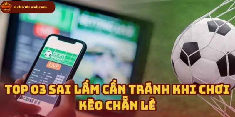 3 sai lầm cơ bản khi chơi Kèo Chẵn Lẻ