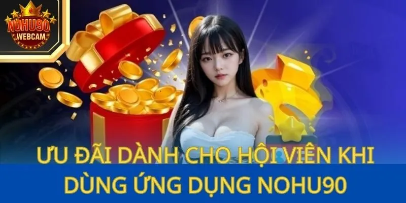 Ưu đãi dành cho hội viên khi dùng ứng dụng Nohu90