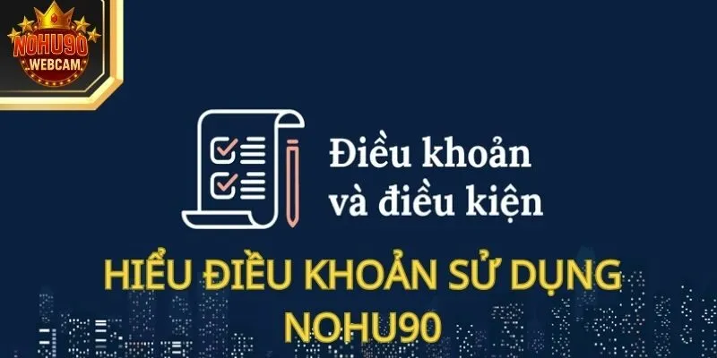 Hiểu điều khoản sử dụng Nohu90 chúng tôi một cách hiệu quả