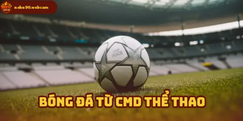 Bóng Đá CMD - Tỷ lệ kèo cạnh tranh, cơ hội thắng cao