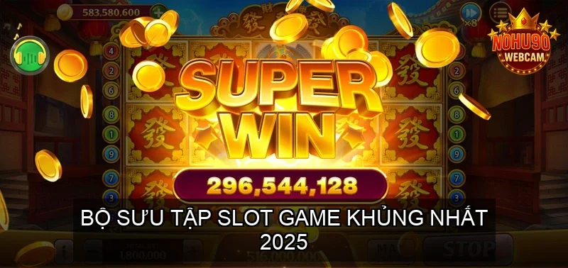 Bộ Sưu Tập Slot Game Khủng Nhất 2025